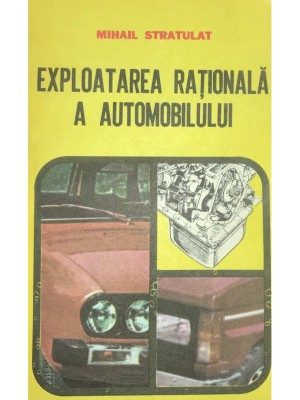Mihail Stratulat - Exploatarea rationala a automobilului (Editia: 1986) foto