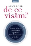 De ce visam | Alice Robb