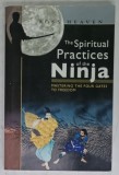THE SPIRITUAL PRACTICES OF THE NINJA , MASTERING THE FOUR GATES TO FREEDOM by ROSS HEAVEN , 2006 , PREZINTA HALOURI DE APA *