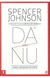 Da sau nu. Ghidul deciziilor eficiente - Spencer Johnson