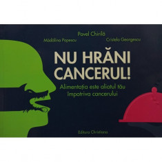 Pavel Chirila - Nu hrani cancerul