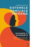 Introducere in Sistemele Familiale Interne - Richard C. Schwartz, Andreea Maria Vrabie