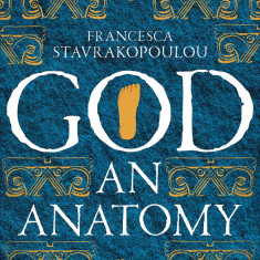 God: An Anatomy | Francesca Stavrakopoulou