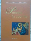 Portrete in Cuvinte - Arhim. Timotei Aioanei, Ed. Trinitas, 2007, Crestinism, Carte Religioasa