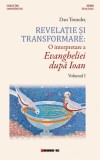 Revelatie si transformare: O interpretare a Evangheliei dupa Ioan. Volumul I | Dan Tomulet