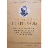 O.B. Lepesinscaia - Geneza celulelor din substanta vie si rolul substantei vii in organism (Editia: 1952)