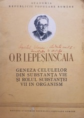 O.B. Lepesinscaia - Geneza celulelor din substanta vie si rolul substantei vii in organism (Editia: 1952) foto