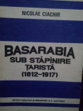 Nicolae Ciachir - Basarabia sub stapanirea tarista(1812-1917) (1992)