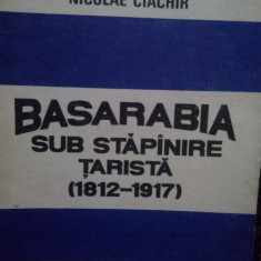 Nicolae Ciachir - Basarabia sub stapanirea tarista(1812-1917) (1992)