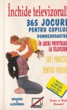 Steve Bennett, Ruth Bennett - Inchide televizorul! 365 jocuri pentru copilul