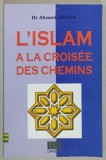 L &#039; ISLAM A LA CROISEE DES CHEMINS par Dr. AHMED AROUA , ANII &#039; 90
