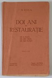 DOI ANI DE RESTAURATIE , CE A FOST , CE AM VRUT , CE AM PUTUT , EDITIA A V - A de N. IORGA , 1932