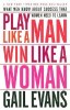 Play Like a Man, Win Like a Woman: What Men Know about Success That Women Need to Learn
