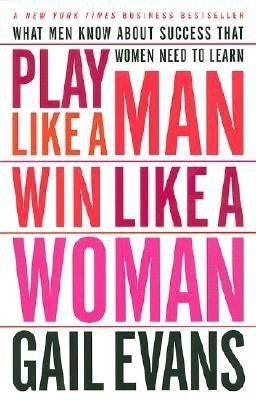 Play Like a Man, Win Like a Woman: What Men Know about Success That Women Need to Learn foto