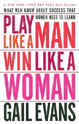 Play Like a Man, Win Like a Woman: What Men Know about Success That Women Need to Learn foto