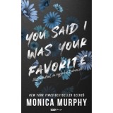 You Said I Was Your Favorite - Azt mondtad, &eacute;n vagyok a kedvenced - (K&uuml;l&ouml;nleges kiad&aacute;s) - Monica Murphy