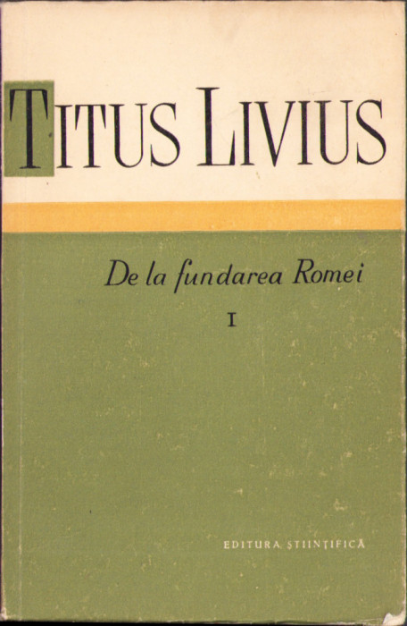 HST 556SP Titus Livius De la fundarea Romei volumul I 1959