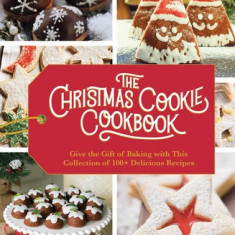 The Christmas Cookie Cookbook: Over 100 Recipes to Celebrate the Season