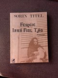 FEMEIE, IATA FIUL TAU - SORIN TITEL (CU DEDICATIA AUTORULUI PENTRU PETRU VINTILA)
