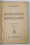 ANECDOTE BOTEZATE de TH. D SPERANTIA , VOLUMUL IV , EDITIA IV , PREZINTA HALOURI DE APA SI PETE