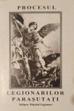Procesul Legionarilor Parasutati 1953, Ed. Miscarii Legionare, 2000 (Legiunea, Capitanul, Garda de Fier, Arhanghelul Mihail, Horia Sima, Marin Mota)