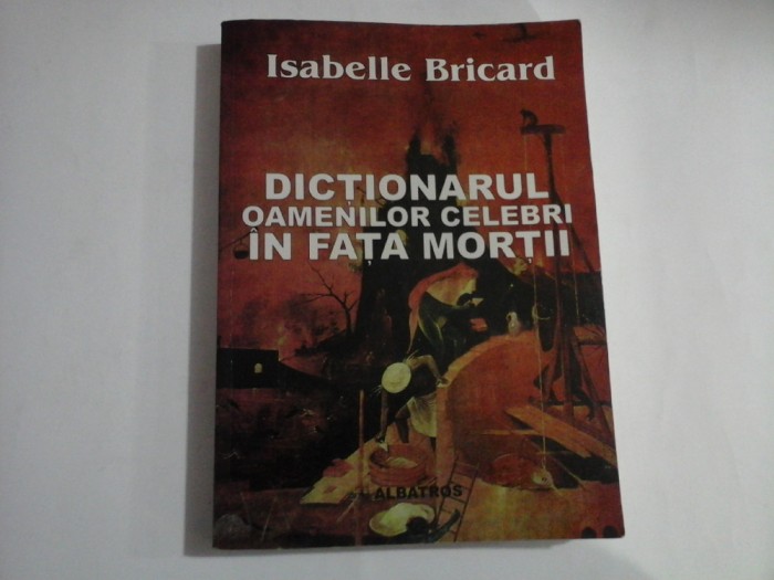 DICTIONARULOAMENILOR CELEBRI IN FATA MORTII - Isabelle BRICARD