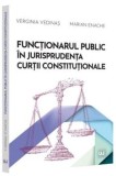 Cumpara ieftin Functionarul public in jurisprudenta Curtii Constitutionale/Verginia Vedinas, Marian Enache, Universul Juridic