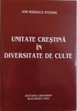 UNITATE CRESTINA IN DIVERSITATE DE CULTE de ION RIZESCU STOIAN , 2003