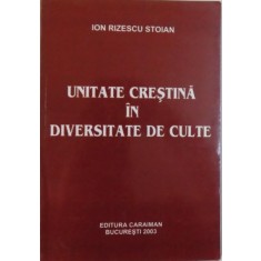 UNITATE CRESTINA IN DIVERSITATE DE CULTE de ION RIZESCU STOIAN , 2003
