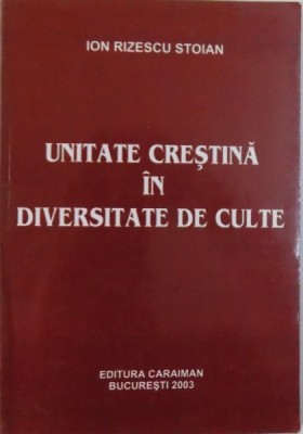 UNITATE CRESTINA IN DIVERSITATE DE CULTE de ION RIZESCU STOIAN , 2003 foto