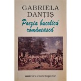 Gabriela Dantis - Poezia bucolica romaneasca (semnata) (Editia: 2000)
