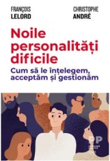 Noile personalitati dificile/Francois Lelord, Christophe Andre