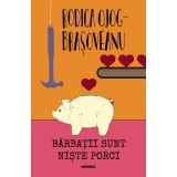 Bărbații sunt niște porci (ed. 2018) - Rodica Ojog-Brașoveanu