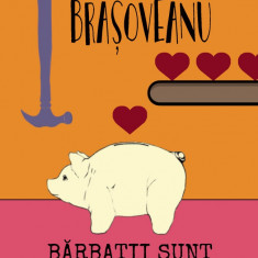 Bărbații sunt niște porci (ed. 2018) - Rodica Ojog-Brașoveanu