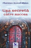 Ușa secretă către succes - 2019 - Florence Scovel Shinn (O397)