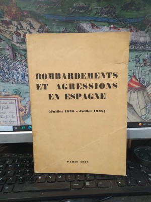 Bombardements et Agressions en Espagne (Juillet 1936-Juillet 1938), Comit&amp;eacute; Mondial contre la Guerre et le Fascisme, Paris 1938, 242 foto