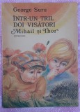 (C381) GEORGE SURU - INTR-UN TRIL DOI VISATORI MIHAIL SI THOR. POVESTIRI