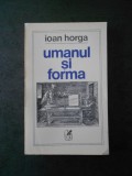 IOAN HORGA - UMANUL SI FORMA