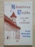 Preot Gheorghe Vartolaș - Mănăstirea Tazlău - 500 de ani de existență