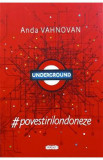 Underground. #Povestirilondoneze - Anda Vahnovan