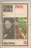 Pierre, Herman Melville, Editura Univers, 1985, Roman, 446 Pagini, Bucuresti, Coperta Brosata