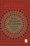 Noile drumuri ale mătăsii. Prezentul și viitorul lumii - Peter Frankopan