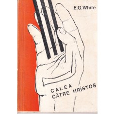 E.G. White - Calea catre Hristos