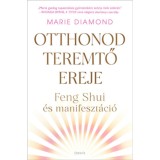Otthonod teremtő ereje - Feng Shui &eacute;s manifeszt&aacute;ci&oacute; - Marie Diamond