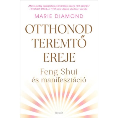 Otthonod teremtő ereje - Feng Shui &amp;eacute;s manifeszt&amp;aacute;ci&amp;oacute; - Marie Diamond foto