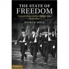 The State of Freedom: A Social History of the British State since 1800 - Patrick Joyce