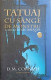 TATUAJ CU SANGE DE MONSTRU. CARTEA INTAI: ORFANUL-D.M. CORNISH-245817