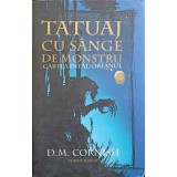TATUAJ CU SANGE DE MONSTRU. CARTEA INTAI: ORFANUL-D.M. CORNISH-245817