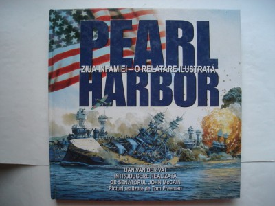 Pearl Harbour. Ziua infamiei - o relatare ilustrata - Dan Van Der Vat foto