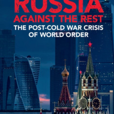 Russia Against the Rest: The Post-Cold War Crisis of World Order